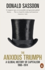 The Anxious Triumph : A Global History of Capitalism, 1860-1914 - eBook