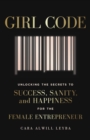 Girl Code : Unlocking the Secrets to Success, Sanity and Happiness for the Female Entrepreneur - eBook
