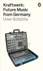 Kraftwerk : Future Music from Germany - eBook