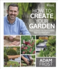 RHS How to Create your Garden : Ideas and Advice for Transforming your Outdoor Space - Book