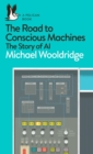 The Road to Conscious Machines : The Story of AI - Book