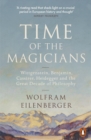 Time of the Magicians : Wittgenstein, Benjamin, Cassirer, Heidegger and the Great Decade of Philosophy - eBook