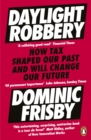 Daylight Robbery : How Tax Shaped Our Past and Will Change Our Future - eBook