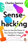 Sensehacking : How to Use the Power of Your Senses for Happier, Healthier Living - eBook