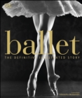 Ballet : The Definitive Illustrated Story - eBook