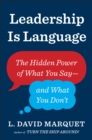 Leadership Is Language : The Hidden Power of What You Say and What You Don't - eBook