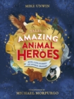 Tales of Amazing Animal Heroes : With an introduction from Michael Morpurgo - Book