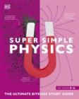 Super Simple Physics : The Ultimate Bitesize Study Guide - Book