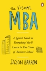 The Visual MBA : A Quick Guide to Everything You ll Learn in Two Years of Business School - eBook