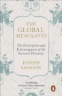 The Global Merchants : The Enterprise and Extravagance of the Sassoon Dynasty - Book