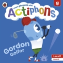 Actiphons Level 1 Book 9 Gordon Golfer : Learn phonics and get active with Actiphons! - Book