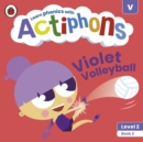 Actiphons Level 2 Book 2 Violet Volleyball : Learn phonics and get active with Actiphons! - Book