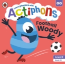 Actiphons Level 2 Book 19 Football Woody : Learn phonics and get active with Actiphons! - Book