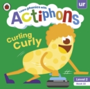 Actiphons Level 2 Book 22 Curling Curly : Learn phonics and get active with Actiphons! - Book