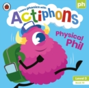 Actiphons Level 3 Book 10 Physical Phil : Learn phonics and get active with Actiphons! - Book