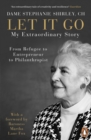 Let It Go : My Extraordinary Story - From Refugee to Entrepreneur to Philanthropist - Book