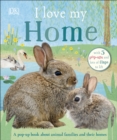 I Love My Home : A pop-up book about animal families and their homes - Book