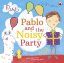 Pablo: Pablo and the Noisy Party - Book