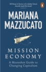 Mission Economy : A Moonshot Guide to Changing Capitalism - eBook