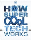 How Super Cool Tech Works - Book