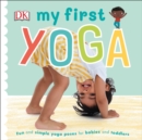 My First Yoga : Fun and Simple Yoga Poses for Babies and Toddlers - eBook