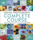 Digital Photography Complete Course : Everything You Need to Know in 20 Weeks - Book