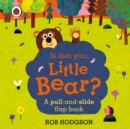 Is that you, Little Bear? : A pull-and-slide flap book - Book