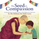 The Seed of Compassion : Lessons from the Life and Teachings of His Holiness the Dalai Lama - eBook