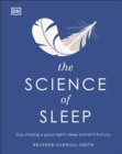 The Science of Sleep : Stop Chasing a Good Night’s Sleep and Let It Find You - Book