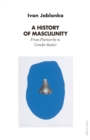 A History of Masculinity : From Patriarchy to Gender Justice - Book