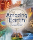 Amazing Earth : The Most Incredible Places From Around The World - Book