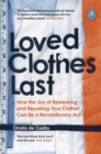 Loved Clothes Last : How the Joy of Rewearing and Repairing Your Clothes Can Be a Revolutionary Act - eBook