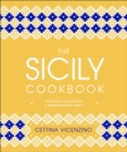 The Sicily Cookbook : Authentic Recipes from a Mediterranean Island - eBook