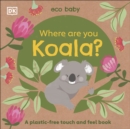 Eco Baby Where Are You Koala? : A Plastic-free Touch and Feel Book - Book
