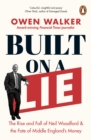 Built on a Lie : The Rise and Fall of Neil Woodford and the Fate of Middle England’s Money - eBook