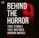 Behind the Horror : True stories that inspired horror movies - eAudiobook
