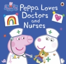 Peppa Pig: Peppa Loves Doctors and Nurses - Book