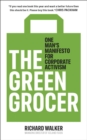 The Green Grocer : One Man's Manifesto for Corporate Activism - Book