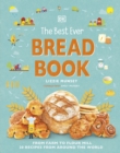 The Best Ever Bread Book : From Farm to Flour Mill, Recipes from Around the World - Book