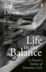 Life in the Balance : A Doctor’s Stories of Intensive Care - eBook