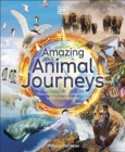 Amazing Animal Journeys : The Most Incredible Migrations in the Natural World - Book