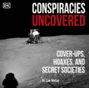 Conspiracies Uncovered : Cover-ups, Hoaxes, and Secret Societies - eAudiobook