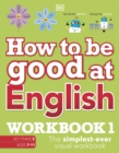 How to be Good at English Workbook 1, Ages 7-11 (Key Stage 2) : The Simplest-Ever Visual Workbook - Book