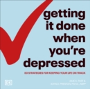 Getting It Done When You're Depressed : 50 Strategies for Keeping Your Life on Track - eAudiobook