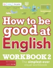 How to be Good at English Workbook 2, Ages 11-14 (Key Stage 3) : The Simplest-Ever Visual Workbook - Book