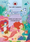 Fun With Ladybird: Dress-Up-And-Play Sticker Book: Mermaids - Book