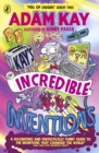 Kay’s Incredible Inventions : A fascinating and fantastically funny guide to inventions that changed the world (and some that definitely didn't) - Book