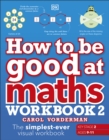 How to be Good at Maths Workbook 2, Ages 9-11 (Key Stage 2) : The Simplest-Ever Visual Workbook - eBook