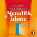 Meredith, Alone : The hopeful and uplifting debut you’ll never forget - eAudiobook