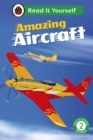 Amazing Aircraft: Read It Yourself - Level 2 Developing Reader - Book
